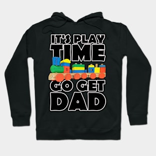 It's Playtime Go get Dad Hoodie